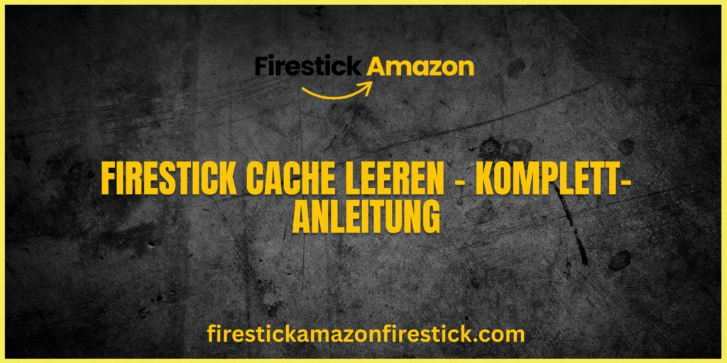 Firestick Cache leeren – Komplett Anleitung