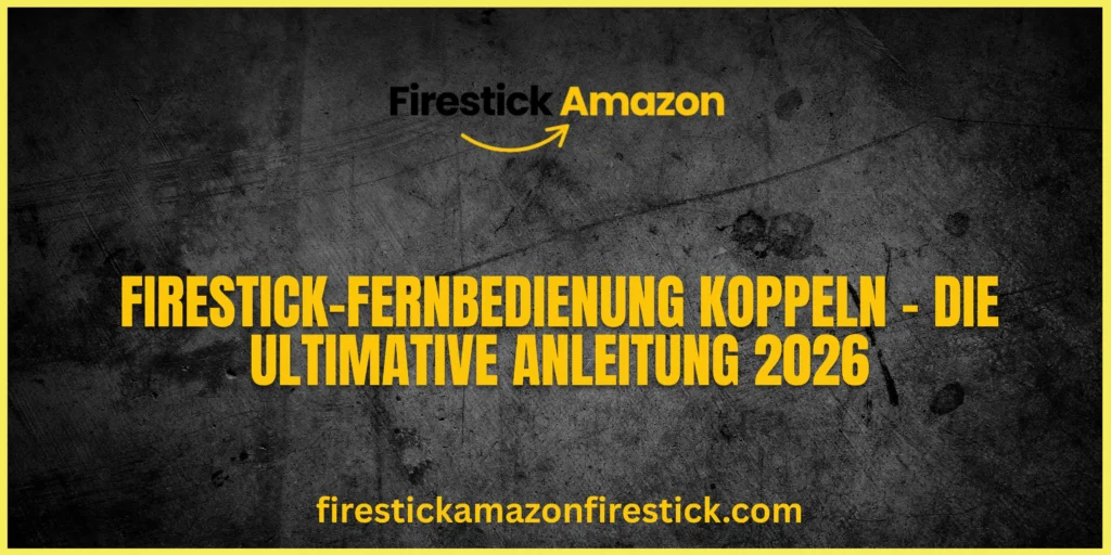 Firestick Fernbedienung koppeln – Die ultimative Anleitung 2026 (1)