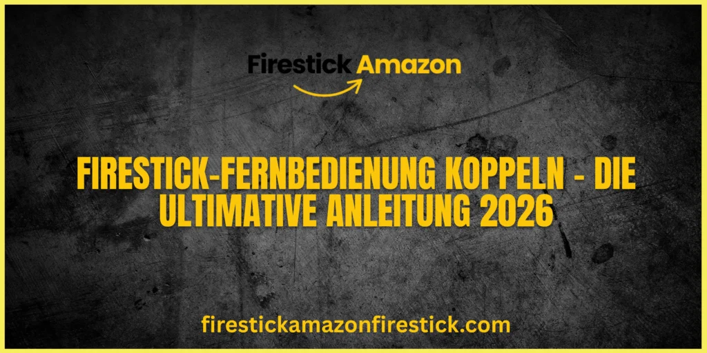 Firestick Fernbedienung koppeln – Die ultimative Anleitung 2026