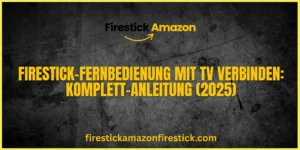 Firestick Fernbedienung mit TV verbinden Komplett Anleitung (2025)