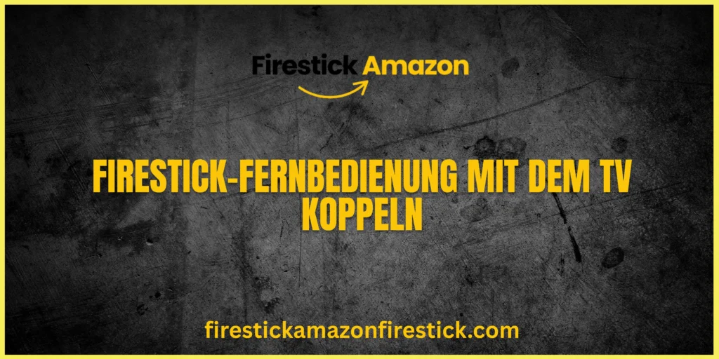 Firestick Fernbedienung mit dem TV koppeln