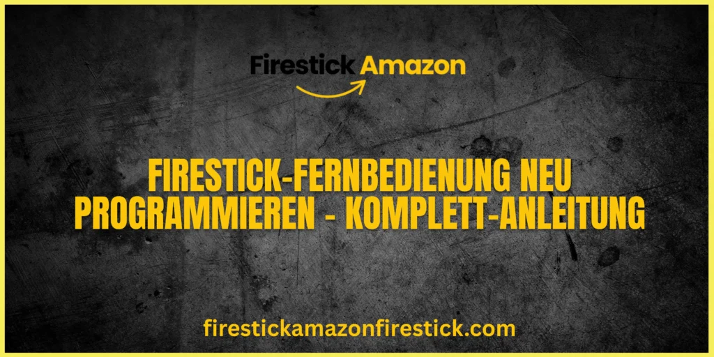 Firestick Fernbedienung neu programmieren – Komplett Anleitung
