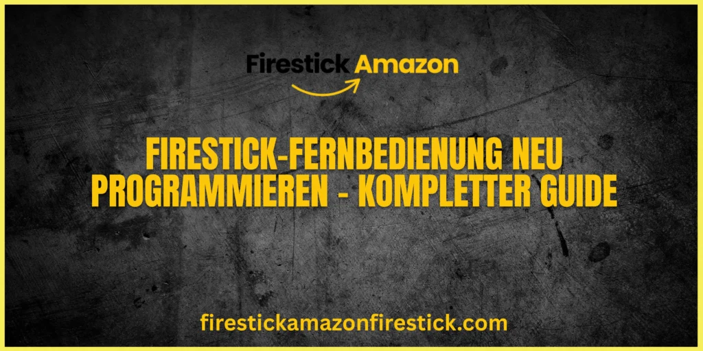 Firestick Fernbedienung neu programmieren – Kompletter Guide