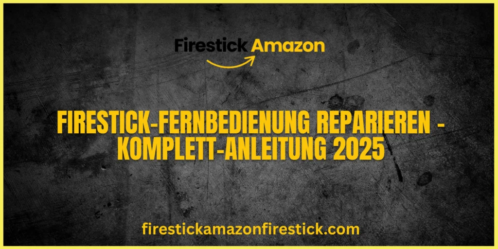 Firestick Fernbedienung reparieren – Komplett Anleitung 2025