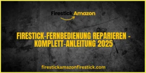 Firestick Fernbedienung reparieren – Komplett Anleitung 2025