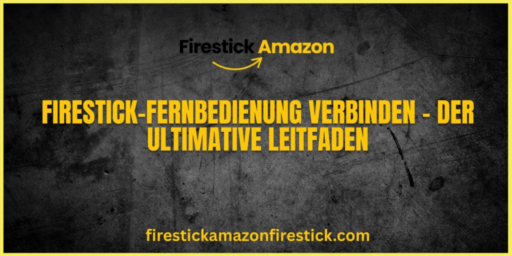 Firestick Fernbedienung verbinden – Der ultimative Leitfaden