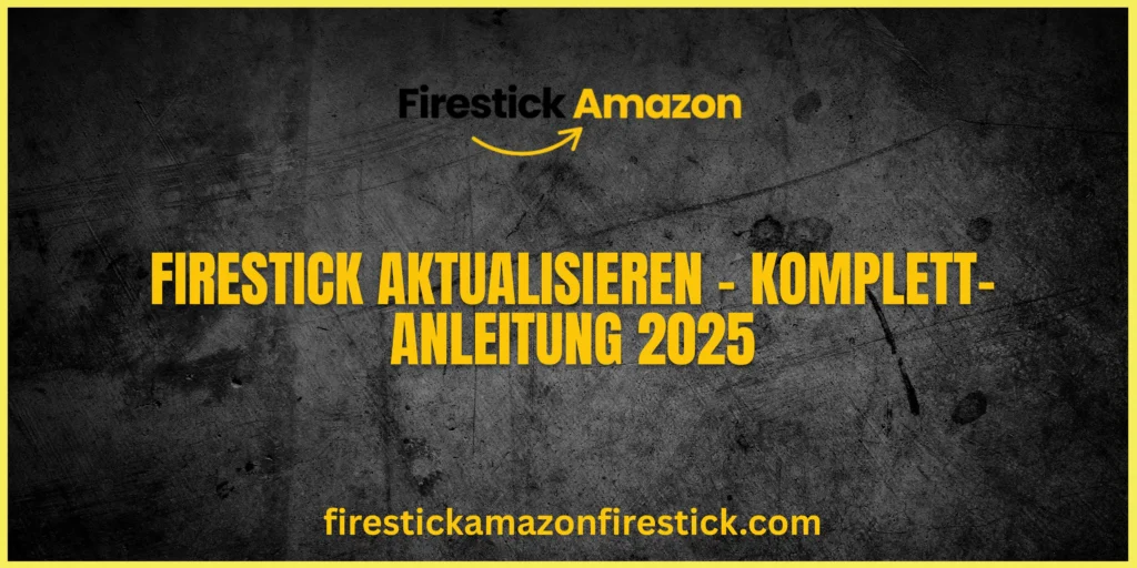 Firestick aktualisieren – Komplett Anleitung 2025
