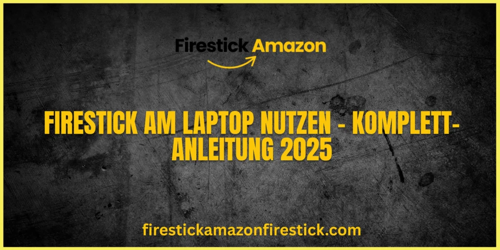 Firestick am Laptop nutzen – Komplett Anleitung 2025