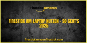 Firestick am Laptop nutzen – So geht's 2025