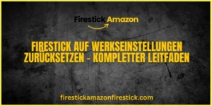 Firestick auf Werkseinstellungen zurücksetzen – Kompletter Leitfaden