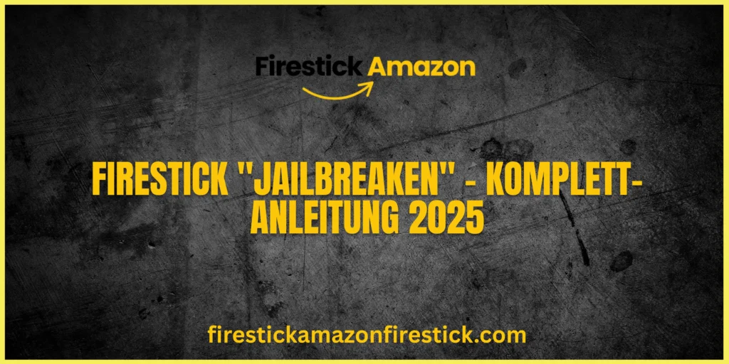 Firestick jailbreaken – Komplett Anleitung 2025