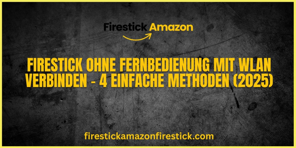 Firestick ohne Fernbedienung mit WLAN verbinden – 4 einfache Methoden (2025)