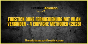 Firestick ohne Fernbedienung mit WLAN verbinden – 4 einfache Methoden (2025)