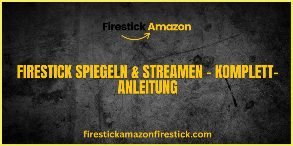 Firestick spiegeln & streamen – Komplett Anleitung