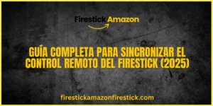 Guía Completa para Sincronizar el Control Remoto del Firestick (2025)