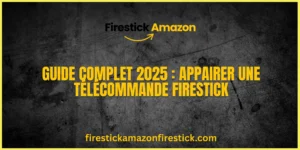 Guide Complet 2025 Appairer une Télécommande Firestick
