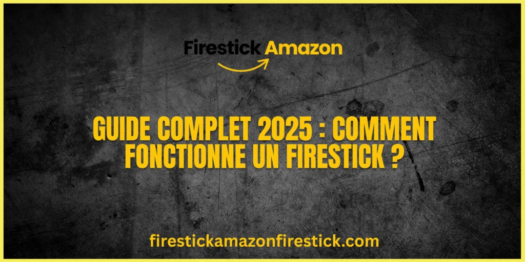 Guide Complet 2025 Comment Fonctionne un Firestick