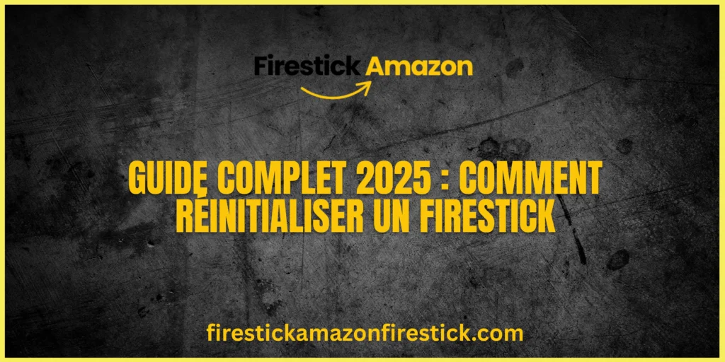 Guide Complet 2025 Comment Réinitialiser un Firestick
