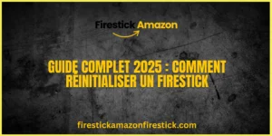 Guide Complet 2025 Comment Réinitialiser un Firestick