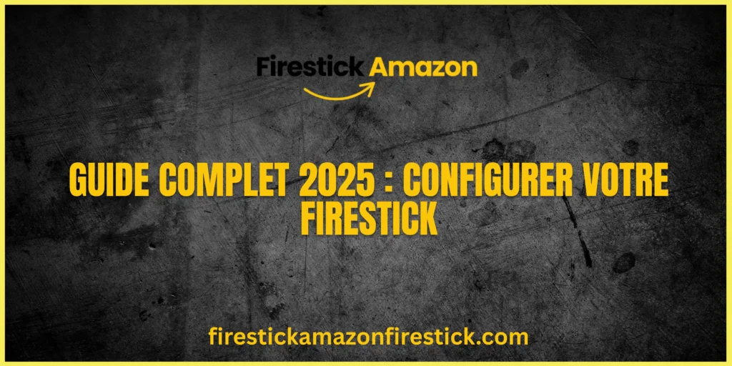 Guide Complet 2025 Configurer votre Firestick