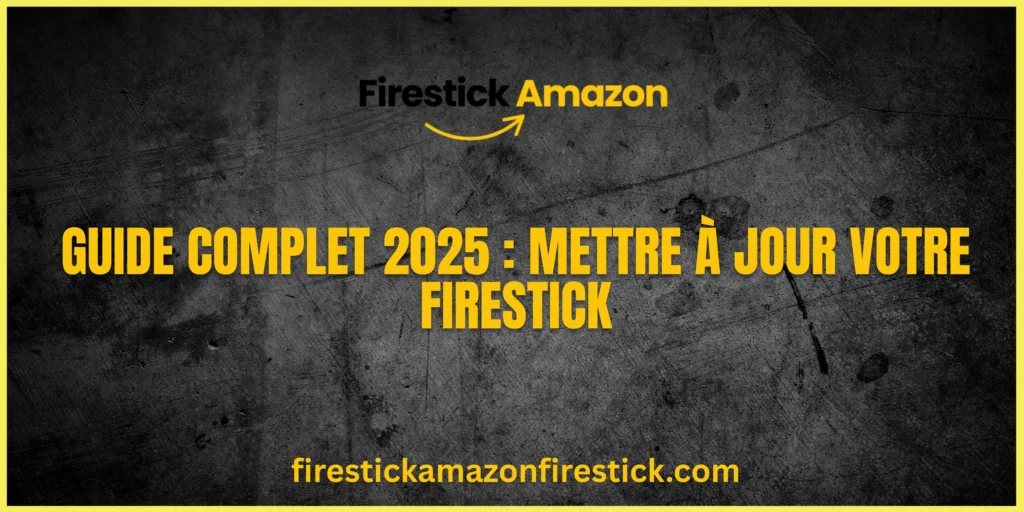Guide Complet 2025 Mettre à jour votre Firestick