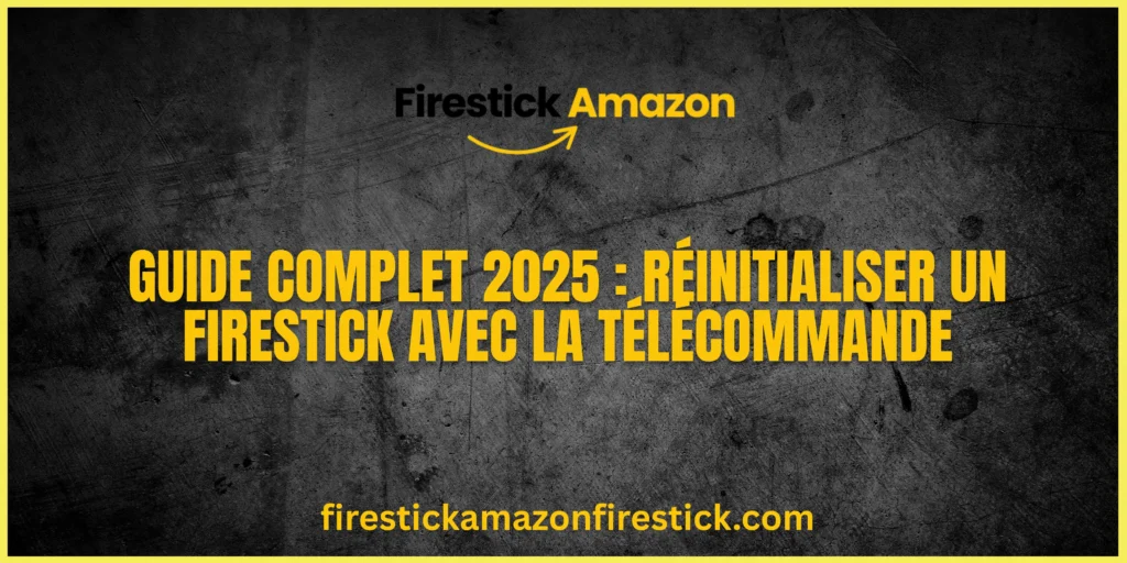 Guide Complet 2025 Réinitialiser un Firestick avec la Télécommande