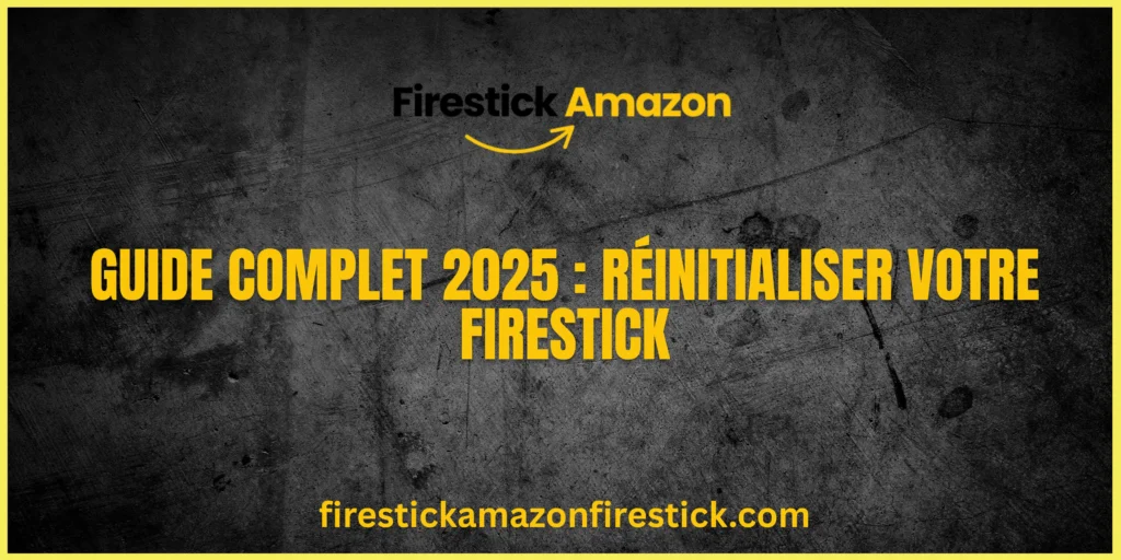 Guide Complet 2025 Réinitialiser votre Firestick
