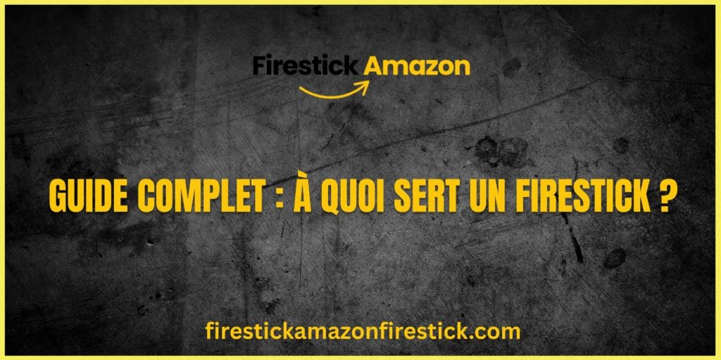 Guide Complet À quoi sert un Firestick