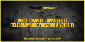 Guide Complet Appairer la Télécommande Firestick à votre TV