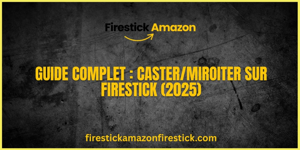 Guide Complet CasterMiroiter sur Firestick (2025)