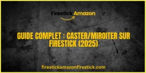 Guide Complet CasterMiroiter sur Firestick (2025)
