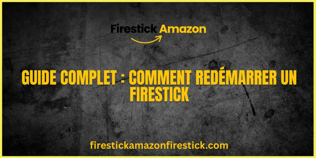 Guide Complet Comment Redémarrer un Firestick