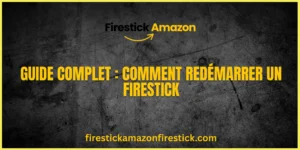 Guide Complet Comment Redémarrer un Firestick