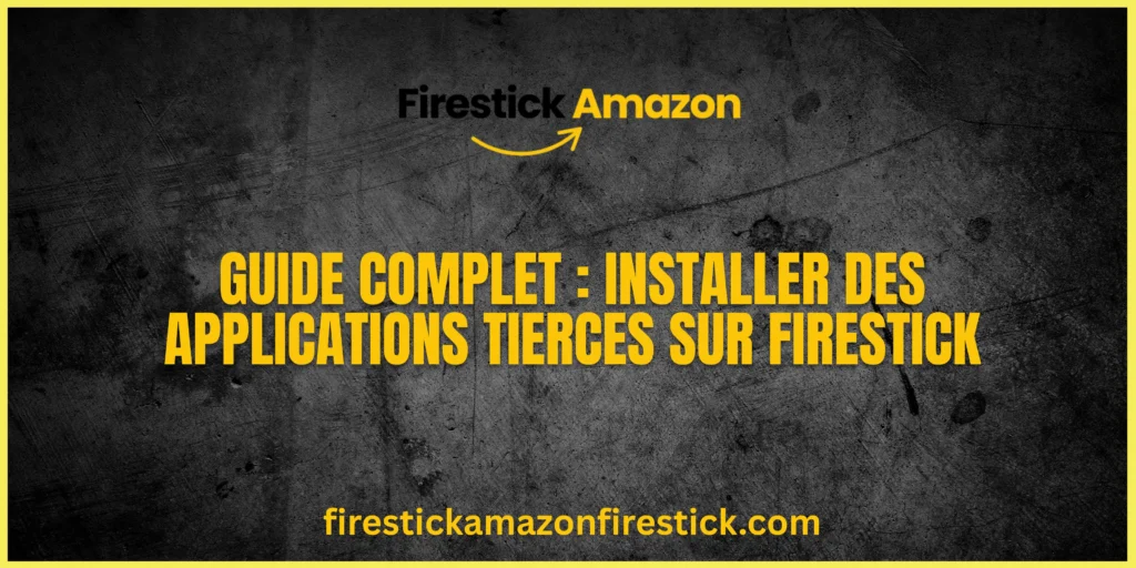 Guide Complet Installer des Applications Tierces sur Firestick