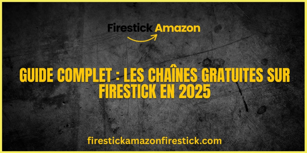 Guide Complet Les Chaînes Gratuites sur Firestick en 2025