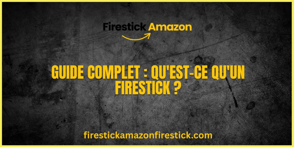 Guide Complet Qu'est ce qu'un Firestick