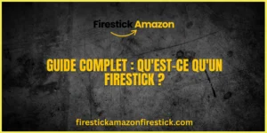 Guide Complet Qu'est ce qu'un Firestick