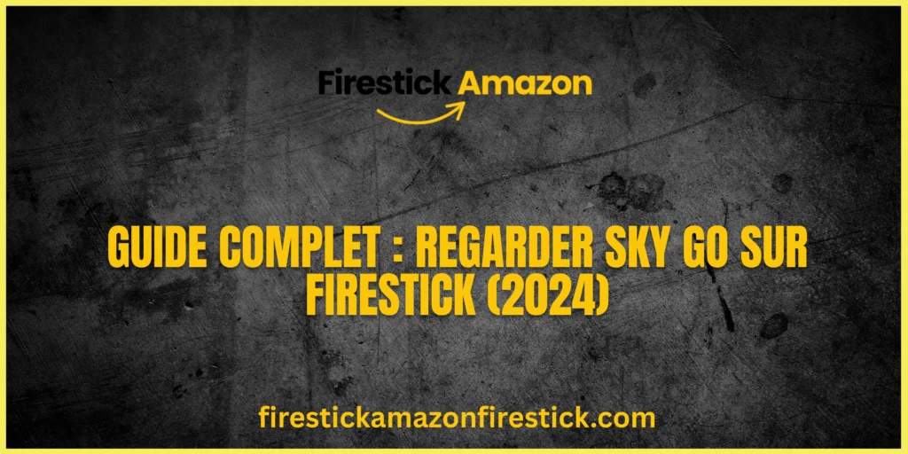 Guide Complet Regarder Sky Go sur Firestick (2024)