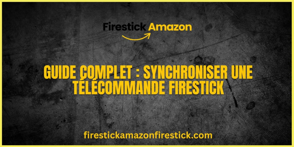 Guide Complet Synchroniser une Télécommande Firestick