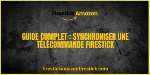 Guide Complet Synchroniser une Télécommande Firestick