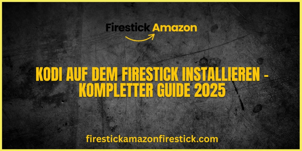Kodi auf dem Firestick installieren – Kompletter Guide 2025