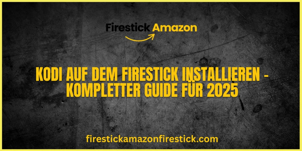 Kodi auf dem Firestick installieren – Kompletter Guide für 2025