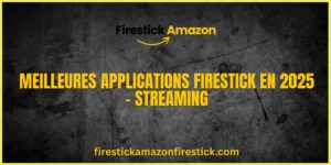 Meilleures Applications Firestick en 2025 – Streaming