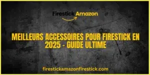 Meilleurs Accessoires pour Firestick en 2025 – Guide Ultime