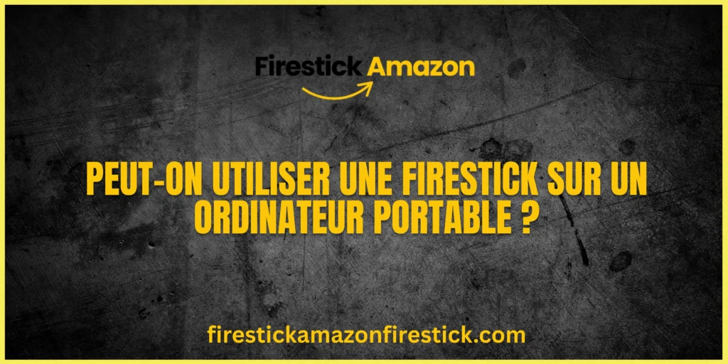 Peut on utiliser une Firestick sur un ordinateur portable