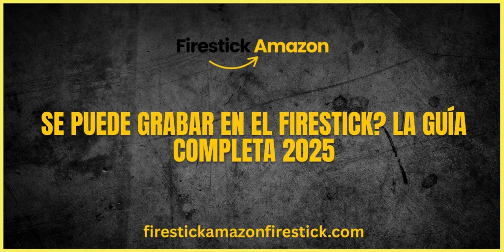 Se puede grabar en el Firestick La guía completa 2025