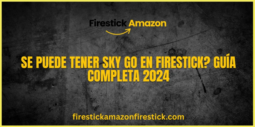 Se puede tener Sky Go en Firestick Guía Completa 2024