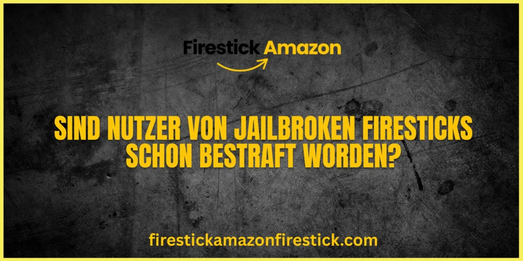 Sind Nutzer von Jailbroken Firesticks schon bestraft worden