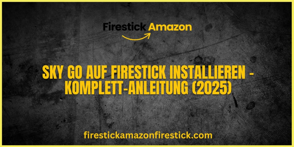 Sky Go auf Firestick installieren – Komplett Anleitung (2025)