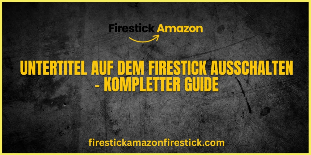 Untertitel auf dem Firestick ausschalten – Kompletter Guide